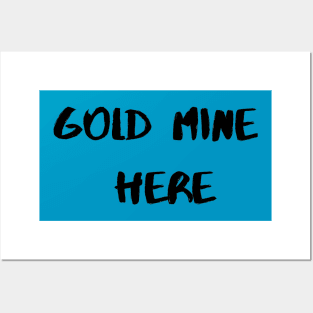 Gold Mine Here Posters and Art